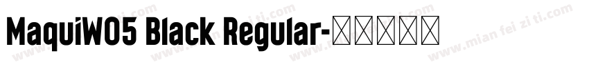 MaquiW05 Black Regular字体转换